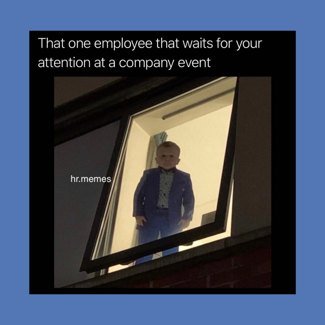 that one employee who waits for your attention at an event hr meme